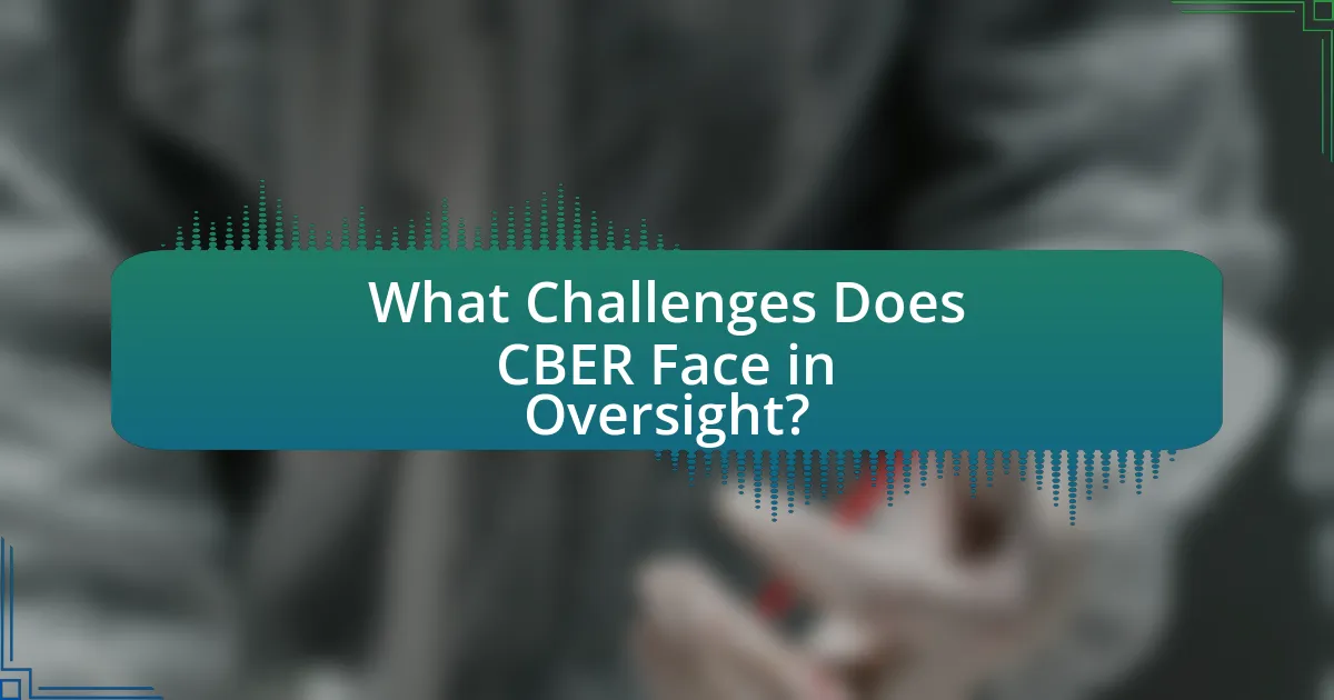 What Challenges Does CBER Face in Oversight?